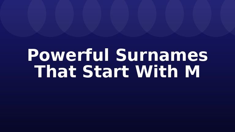 Powerful Surnames That Start With M