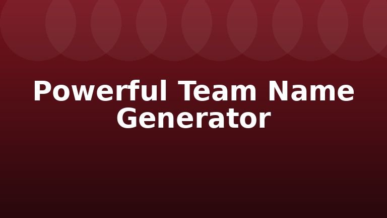 Powerful Team Name Generator