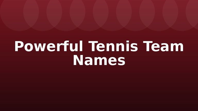 Powerful Tennis Team Names