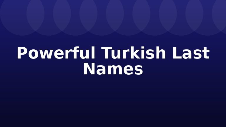 Powerful Turkish Last Names