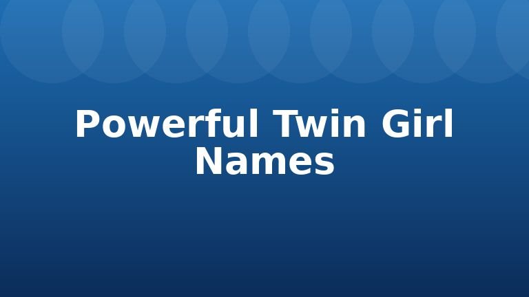 Powerful Twin Girl Names