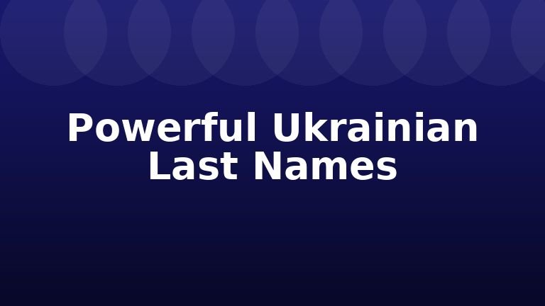 Powerful Ukrainian Last Names