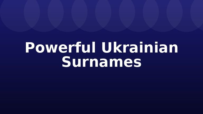 Powerful Ukrainian Surnames