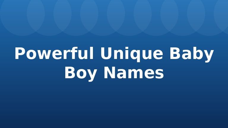 Powerful Unique Baby Boy Names