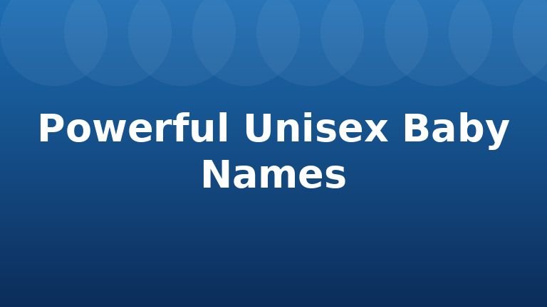 Powerful Unisex Baby Names