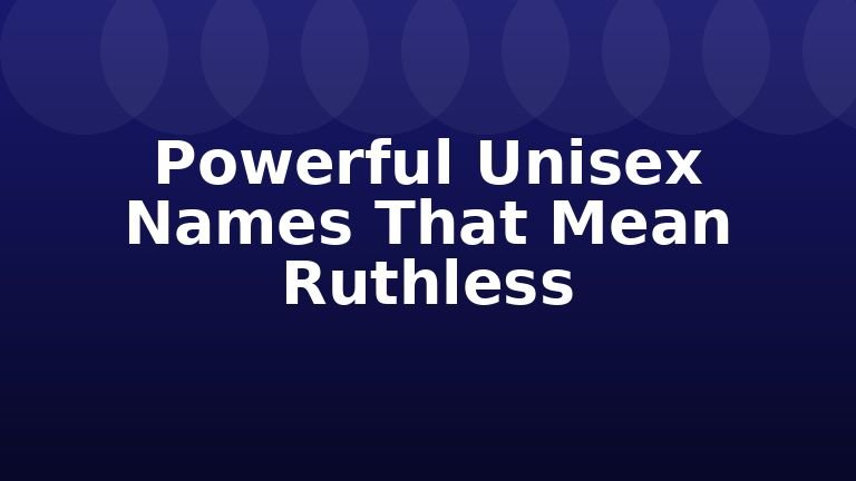 Powerful Unisex Names That Mean Ruthless