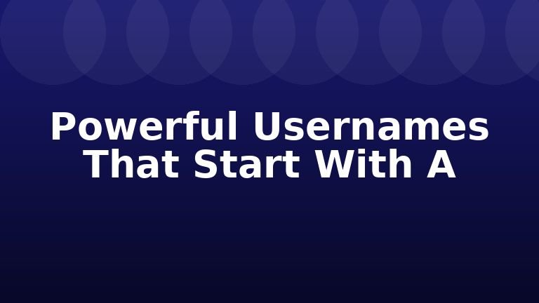 Powerful Usernames That Start With A