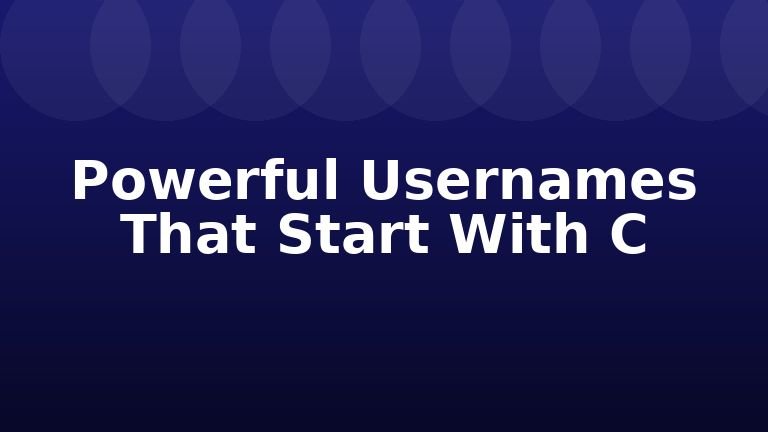Powerful Usernames That Start With C