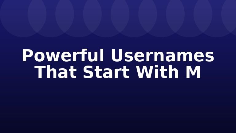 Powerful Usernames That Start With M