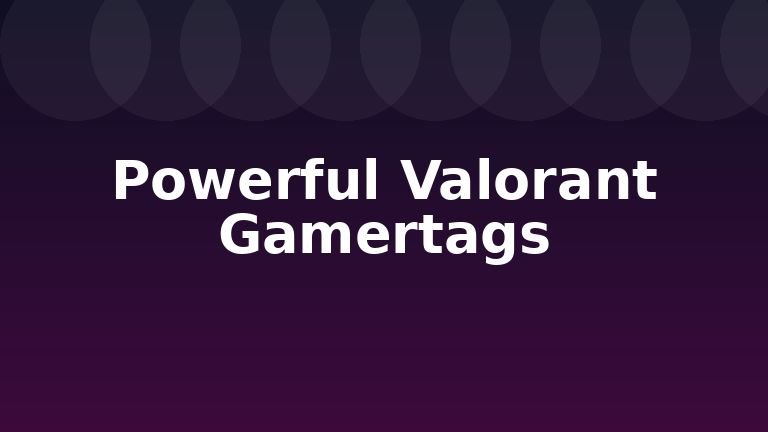Powerful Valorant Gamertags