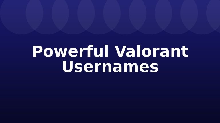 Powerful Valorant Usernames