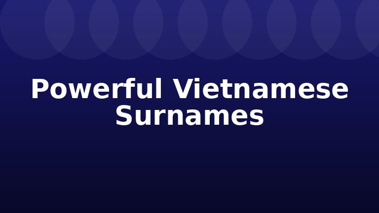 Powerful Vietnamese Surnames