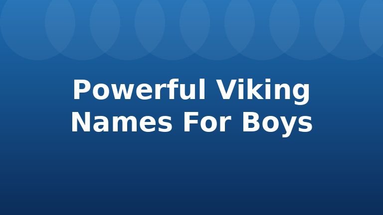 Powerful Viking Names For Boys