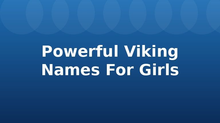 Powerful Viking Names For Girls