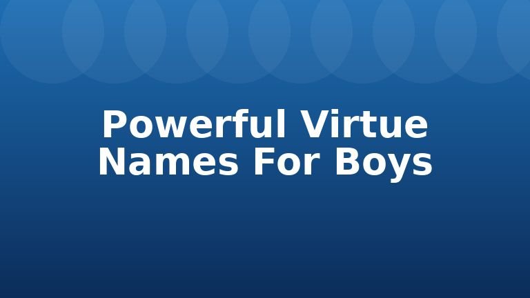 Powerful Virtue Names For Boys