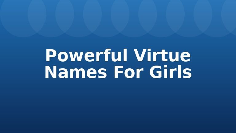 Powerful Virtue Names For Girls