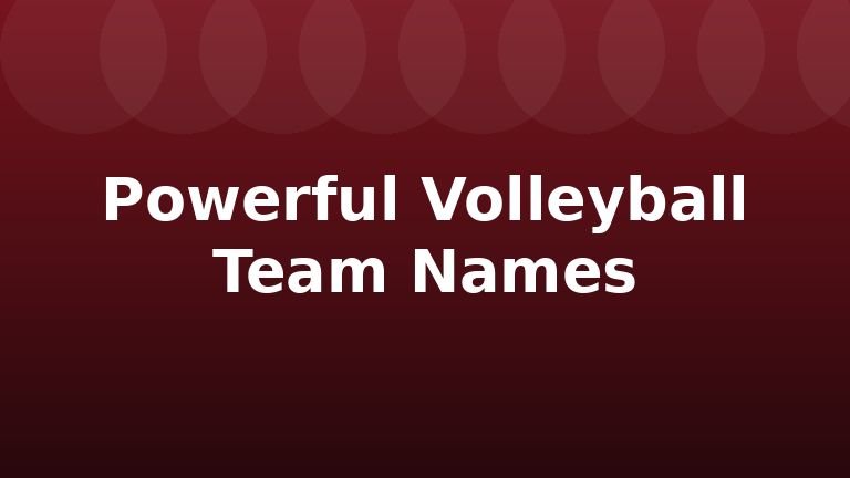 Powerful Volleyball Team Names
