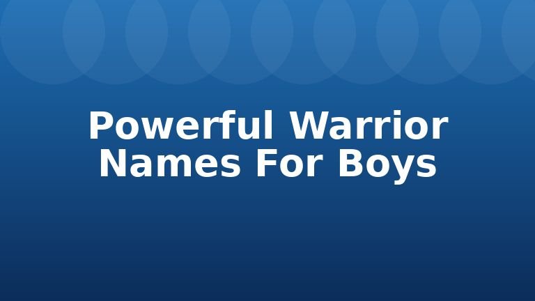 Powerful Warrior Names For Boys