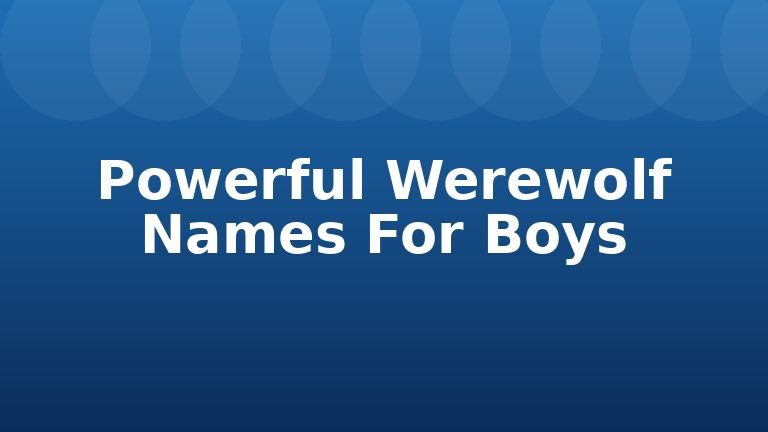 Powerful Werewolf Names For Boys