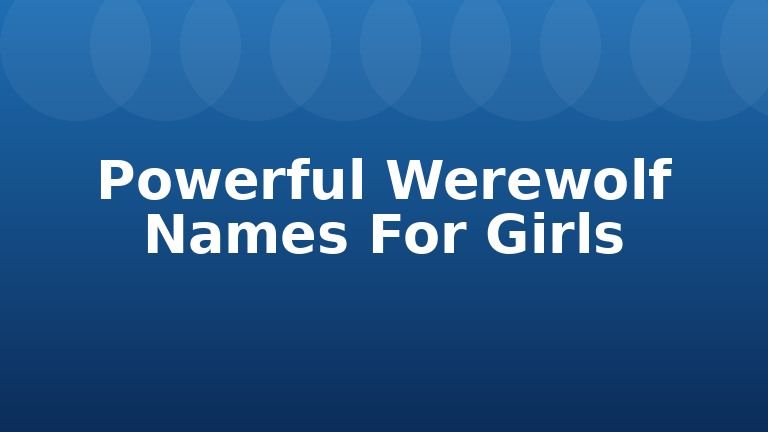 Powerful Werewolf Names For Girls