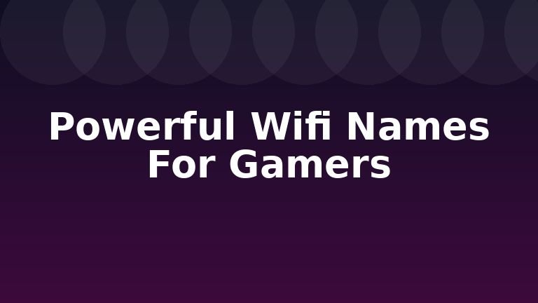 Powerful Wifi Names For Gamers