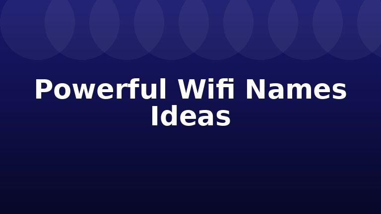 Powerful Wifi Names Ideas