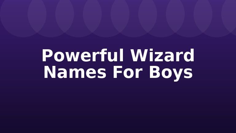 Powerful Wizard Names For Boys