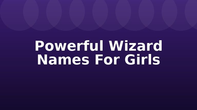 Powerful Wizard Names For Girls