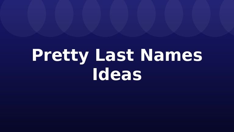 Pretty Last Names Ideas