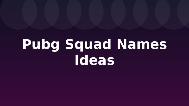 Pubg Squad Names Ideas