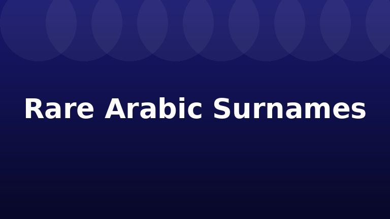 Rare Arabic Surnames