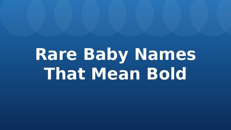 Rare Baby Names That Mean Bold
