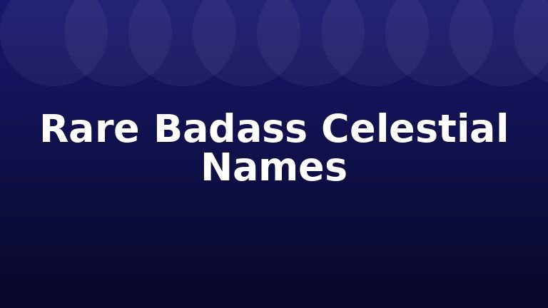 Rare Badass Celestial Names