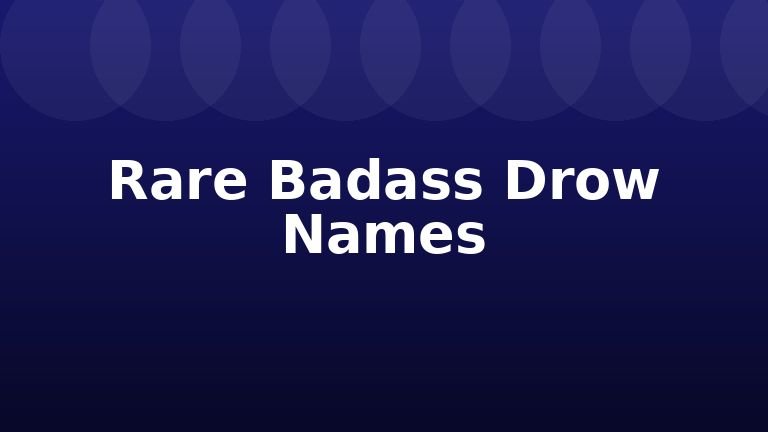 Rare Badass Drow Names