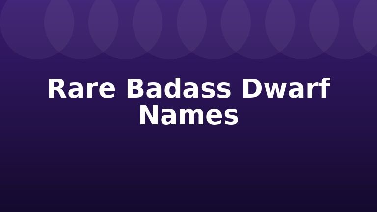 Rare Badass Dwarf Names