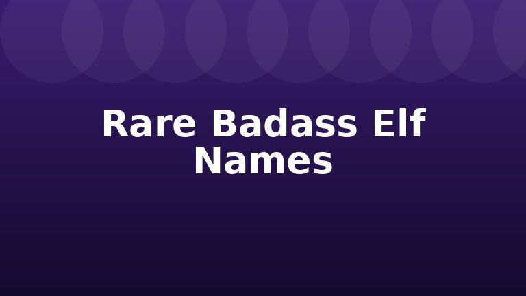 Rare Badass Elf Names