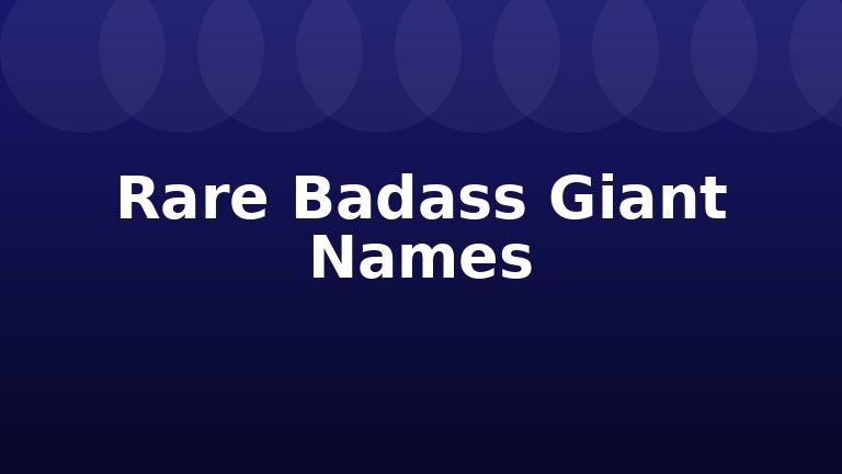 Rare Badass Giant Names