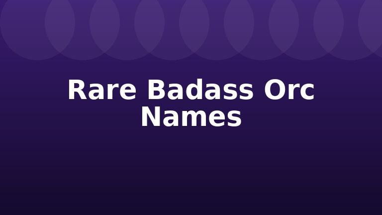Rare Badass Orc Names