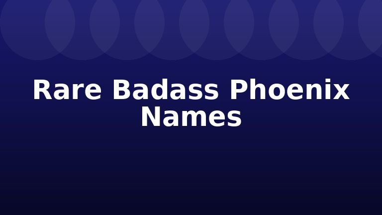Rare Badass Phoenix Names