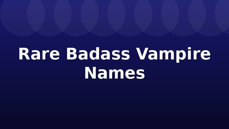 Rare Badass Vampire Names