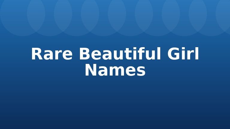 Rare Beautiful Girl Names