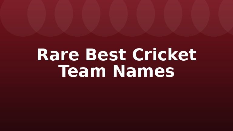 Rare Best Cricket Team Names