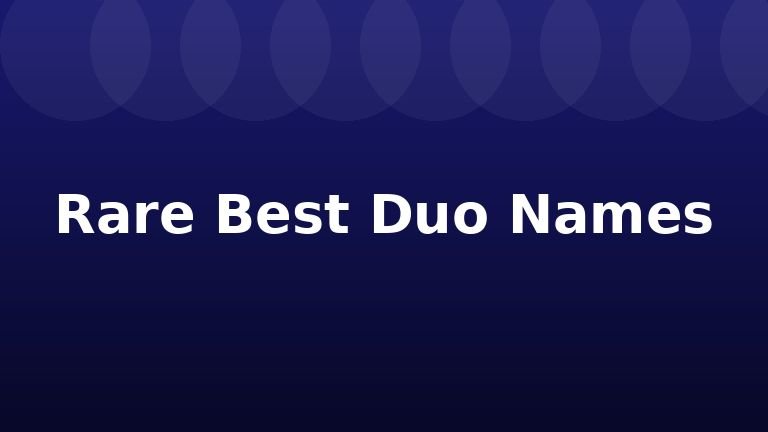 Rare Best Duo Names