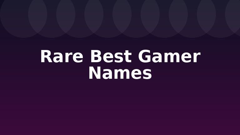Rare Best Gamer Names