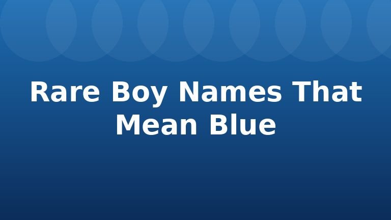 Rare Boy Names That Mean Blue