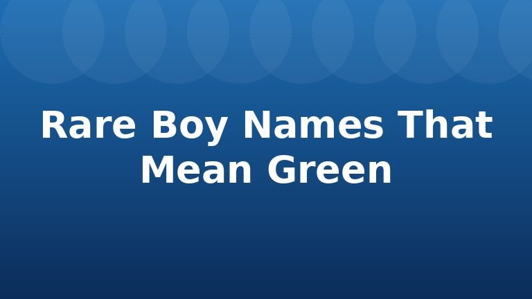 Rare Boy Names That Mean Green