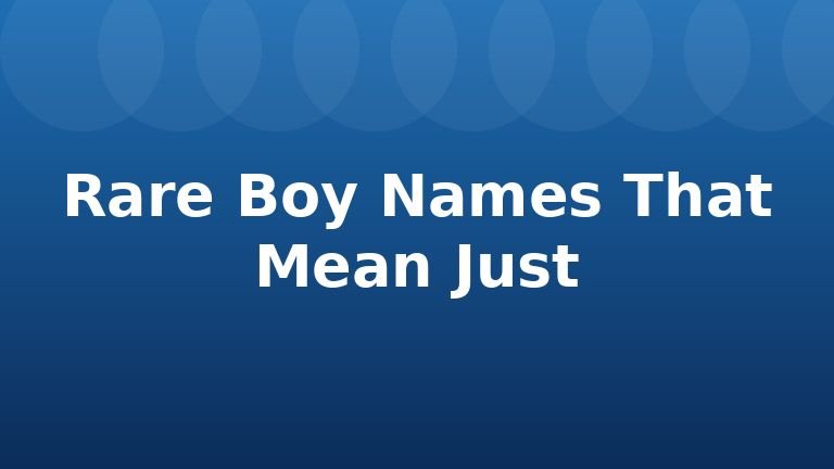 Rare Boy Names That Mean Just