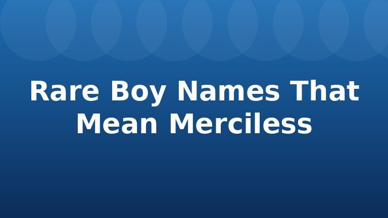 Rare Boy Names That Mean Merciless