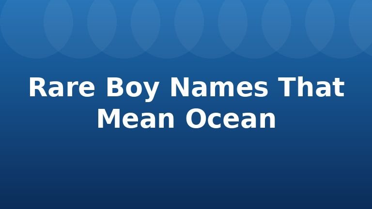 Rare Boy Names That Mean Ocean
