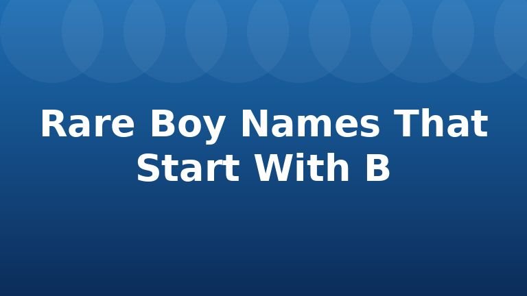 Rare Boy Names That Start With B